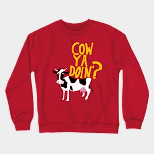 Cow Ya Doin? Crewneck Sweatshirt